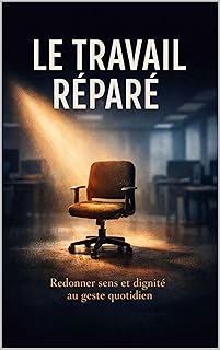Le Travail Réparé: La force discrète des gestes partagés