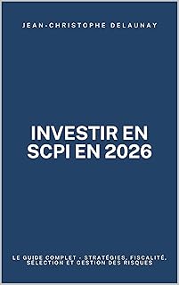Investir en SCPI en 2026: Le Guide Complet - Stratégies, Fiscalité, Sélection et Gestion des Risques