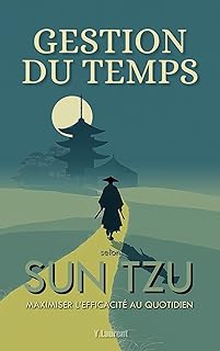 Gestion du Temps selon Sun Tzu: Maximiser l’Efficacité au Quotidien