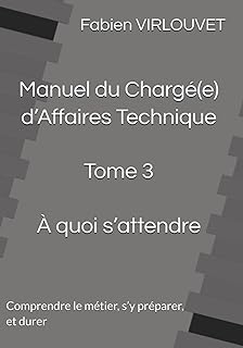 Manuel du Chargé d’Affaires Tome 3 - À quoi s’attendre: Posture, organisation et trajectoire