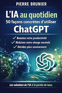 L’IA au quotidien: 50 façons concrètes d’utiliser ChatGPT sans être expert, dans le travail et la vie personnelle