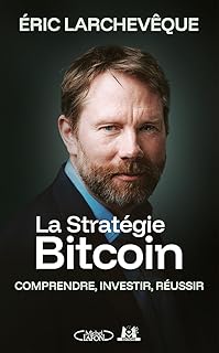 La Stratégie Bitcoin - Comprendre, investir, réussir